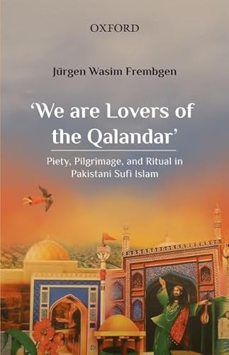 Stock image for We are Lovers of the Qalandar': Piety, Pilgrimage, and Ritual in Pakistani Sufi Islam for sale by GF Books, Inc.