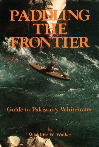 9789698081003: Paddling The Frontier (Guide to Pakistan's Whitewater)