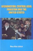 Stock image for Afghanistan, Central Asia, Pakistan and the United States for sale by Books Puddle