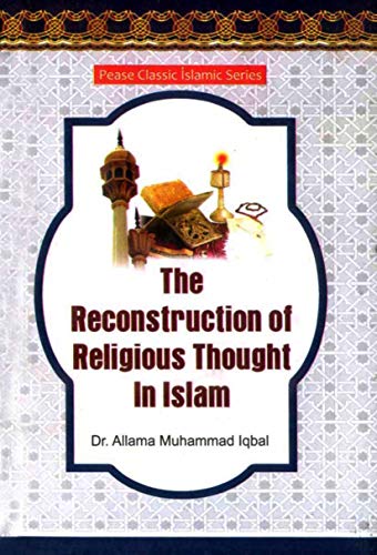 9789699988042: THE RECONSTRUCTION OF RELIGIOUS THOUGHT IN ISLAM: PEASE CLASSIC ISLAMIC SERIES