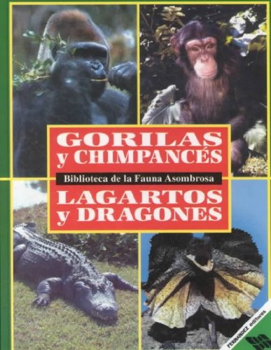 Gorilas Y Chimpaces/Lagartos Y Dragones/Gorillas and Chimpanzees/Alligators and Lizards (Biblioteca De LA Fauna Asombrosa, Tomo 4) (Spanish Edition) (9789700305264) by Chivers, David J.; Bender, Lionel