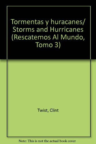Tormentas y huracanes/ Storms and Hurricanes (Rescatemos Al Mundo, Tomo 3) (Spanish Edition) (9789700305967) by Twist, Clint