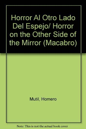 Beispielbild fr Horror Al Otro Lado Del Espejo/ Horror on the Other Side of the Mirror (Macabro) (Spanish Edition) zum Verkauf von Better World Books: West