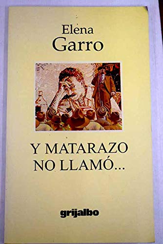 Y Matarazo no llamoÌ-- (Narrativa) (Spanish Edition) (9789700500409) by Garro, Elena