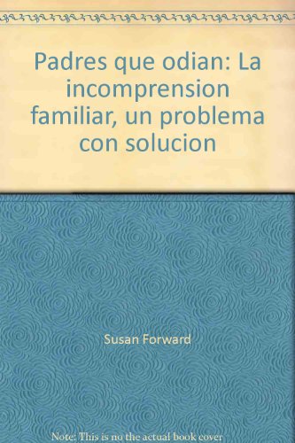 Stock image for Padres que odian: La incomprensi n familiar, un problema con soluci n for sale by ThriftBooks-Atlanta