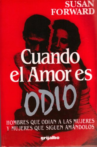 Cuando el Amor Es Odio: Hombres que Odian a las Mujeres y Mujeres que Siguen Amandolos (9789700502007) by [???]