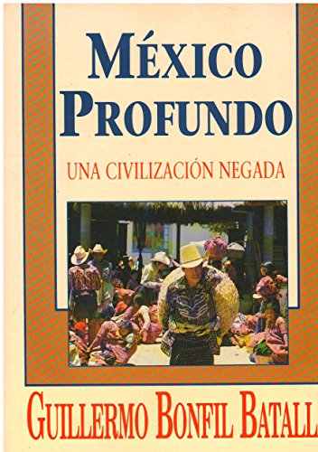 9789700505725: Mexico Profundo Una Civilizacion Negada