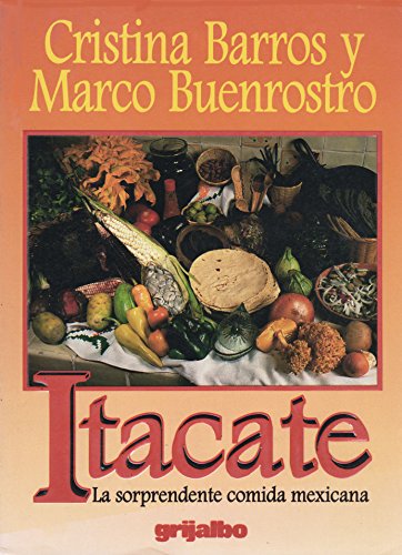 Itacate: La Sorprendente Comida Mexicana (9789700507125) by Cristina Barros; Marco Buenrostro