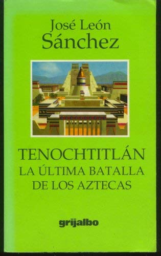 9789700507644: Tenochtitlan La Ultima Batalla De Los Aztecas