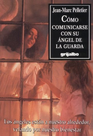 Como Comunicarse Con su Angel de la Guarda (Spanish Edition) (9789700507828) by Pelletier, Jean