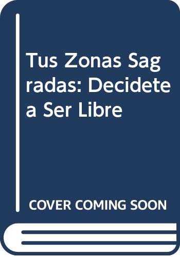 Imagen de archivo de Tus Zonas Sagradas: Decidete A Ser Libre = Your Sacred Zones a la venta por ThriftBooks-Atlanta