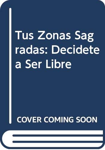 Stock image for Tus Zonas Sagradas: Decidete A Ser Libre = Your Sacred Zones for sale by ThriftBooks-Atlanta