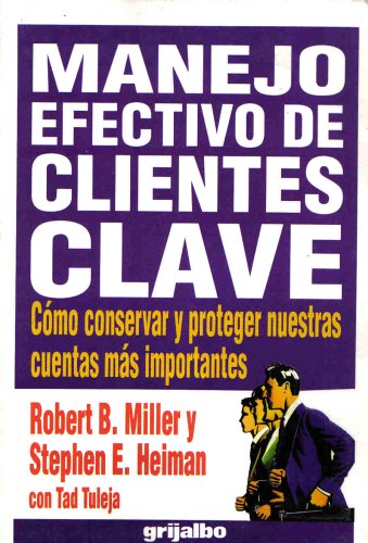 Manejo Efectivo De Clientes Clave (9789700508559) by Robert B. Miller; Stephen E. Heiman; Tad Tuleja