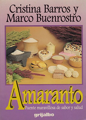 Amaranto: Fuente Maravillosa de Sabor y Salud (9789700508566) by Cristina Barros; Marco Buenrostro