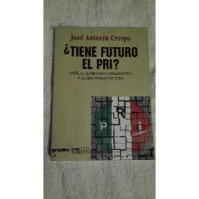 Stock image for Tiene Futuro El Pri?: Entre La Supervivencia Democratica y La Desintegracion Total for sale by ThriftBooks-Dallas