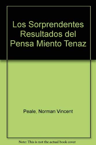 Los Sorprendentes Resultados Del Pensa Miento Tenaz/ the Surprising Results of the Persistent Though (9789700509389) by Peale, Norman Vincent