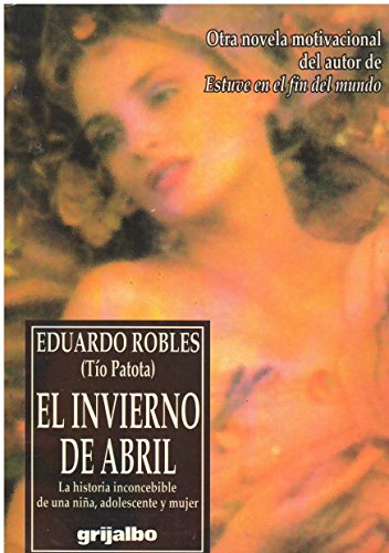 9789700510194: El Invierno de Abril: La Historia Inconcebible de una Nina, Adolescente y Mujer (Spanish Edition)