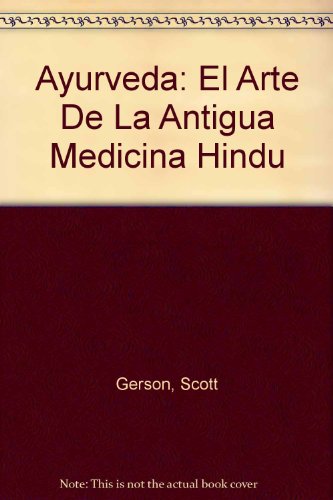 Ayurveda: El Arte De La Antigua Medicina Hindu (Spanish Edition) (9789700510552) by Gerson, Scott