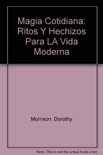 Imagen de archivo de Magia Cotidiana: Ritos Y Hechizos Para LA Vida Moderna (Spanish Edition) a la venta por Better World Books: West