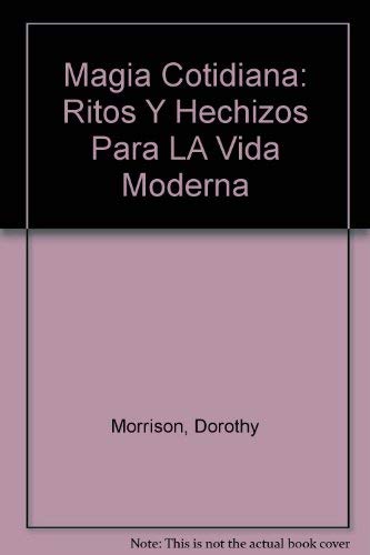 Stock image for Magia Cotidiana: Ritos Y Hechizos Para LA Vida Moderna (Spanish Edition) for sale by Better World Books: West