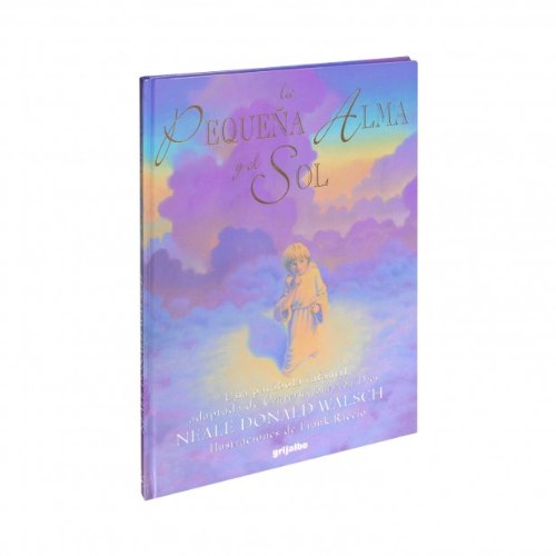 La Pequena Alma y el Soy: Una Parabola Infantil Adaptada de Conversaciones Con Dios = The Little Soul and the Sun - Walsch, Neale Donald