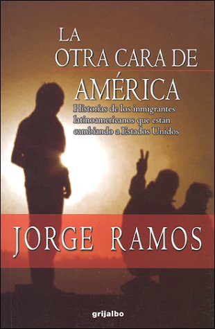 9789700512204: LA Otra Cara De America/the Other Face of America: Historias De Los Inmigrantes Latinoamericanos Que Estan Cambiando a Estados Unidos