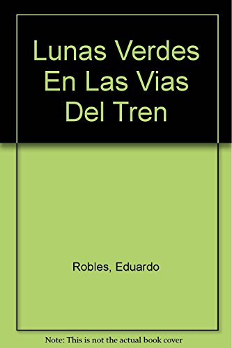 9789700512365: Lunas Verdes En Las Vias Del Tren (Spanish Edition)