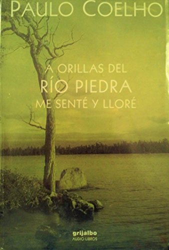 A orillas del Rio Piedra me sente y llore / By the River Piedra I Sat Down And Wept (Spanish Edition) (9789700512969) by Coelho, Paulo