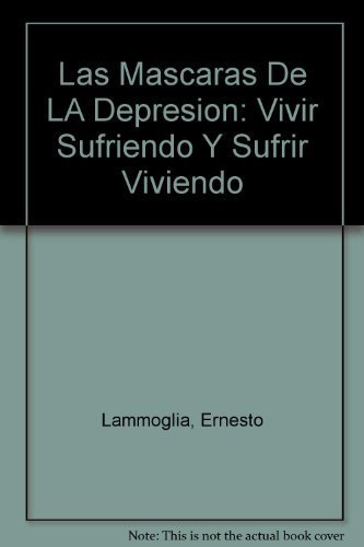 Beispielbild fr Las Mascaras De LA Depresion: Vivir Sufriendo Y Sufrir Viviendo (Spanish Edition) zum Verkauf von Irish Booksellers