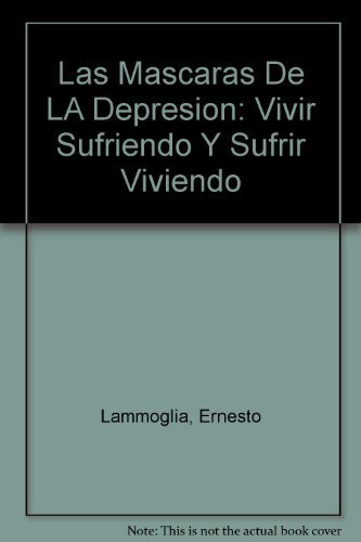 9789700513508: Las Mascaras De LA Depresion: Vivir Sufriendo Y Sufrir Viviendo