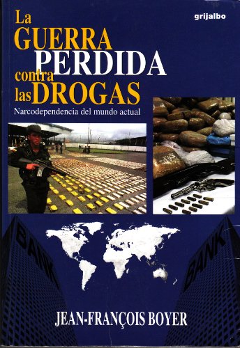 Imagen de archivo de LA Guerra Perdida Contra Las Drogas: Narcodependencia Del Mundo Actual (Spanish Edition) a la venta por Books Unplugged