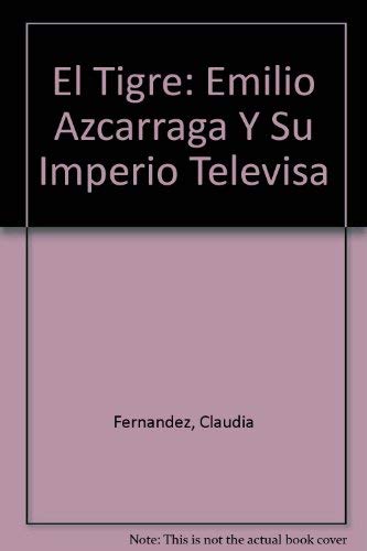 El Tigre: Emilio Azcarraga Y Su Imperio Televisa (Spanish Edition) (9789700513539) by Fernandez, Claudia