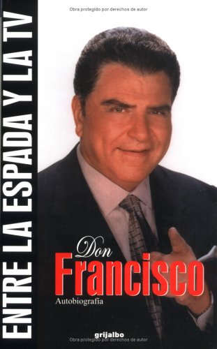 Stock image for Don Francisco: Entre La Espada Y La TV: Autobiografia for sale by Callaghan Books South