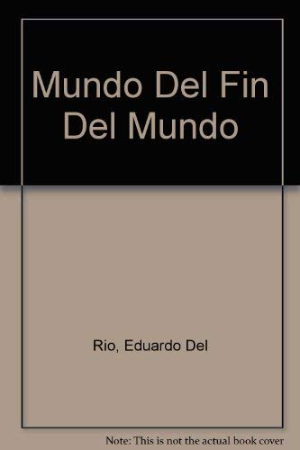 Mundo Del Fin Del Mundo (Spanish Edition) (9789700513621) by Rio, Eduardo Del