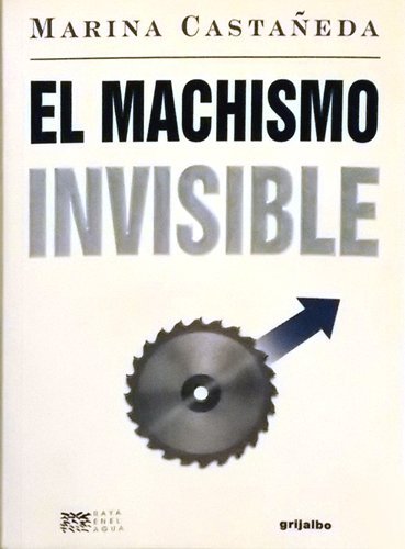 Imagen de archivo de El Machismo Invisible / The Invisible Male Chauvinism (Spanish Edition) a la venta por -OnTimeBooks-