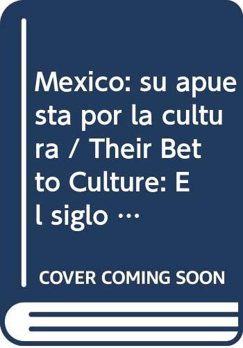 9789700516486: Mexico: su apuesta por la cultura / Their Bet to Culture: El siglo XX. Testimonios desde el presente / The Twentieth Century. Testimonials from the Present