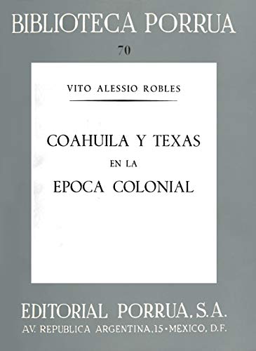 Beispielbild fr COAHUILA Y TEXAS EN LA EPOCA COLONIAL (PH-70) [Hardcover] by ALESSIO ROBLES, . zum Verkauf von Iridium_Books