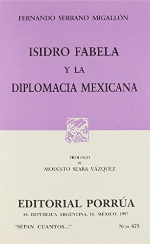 Stock image for ISIDRO FABELA Y LA DIPLOMACIA MEXICANA (SC673) [Paperback] by SERRANO MIGALLO. for sale by Iridium_Books