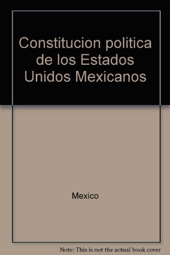 ConstitucioÌn poliÌtica de los Estados Unidos Mexicanos (ColeccioÌn PorruÌa) (Spanish Edition) (9789700710976) by Mexico