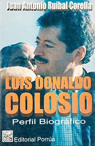 Imagen de archivo de Luis Donaldo Colosio - Un Perfil Biografico [Paperback] by RUIBAL CORELLA, JU. a la venta por Iridium_Books