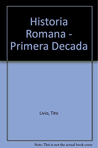 Historia Romana - Primera Decada (Spanish Edition) (9789700716107) by TITO LIVIO