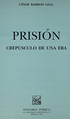 Stock image for PRISION CREPUSCULO DE UNA ERA [Paperback] by BARROS LEAL, CESAR for sale by Iridium_Books