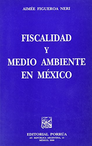 Stock image for FISCALIDAD Y MEDIO AMBIENTE EN MEXICO [Paperback] by FIGUEROA NERI, AIMEE for sale by Iridium_Books