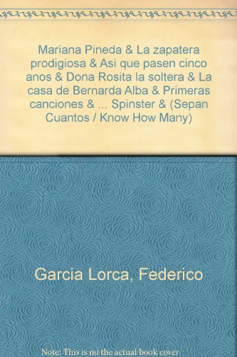 Mariana Pineda & La zapatera prodigiosa & Asi que pasen cinco anos & Dona Rosita la soltera & La casa de Bernarda Alba & Primeras canciones & ... Cuantos / Know How Many) (Spanish Edition) (9789700730851) by Garcia Lorca, Federico