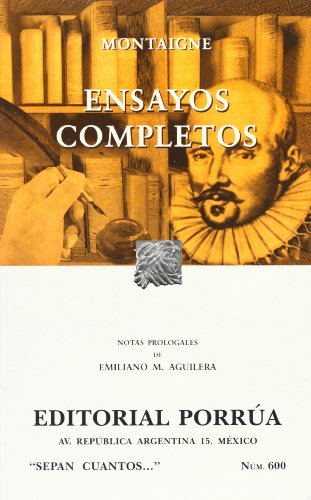 9789700743240: Ensayos Completos De Michel De Montaigne (Coleccion Sepan Cuantos # 600) (Spanish Edition)