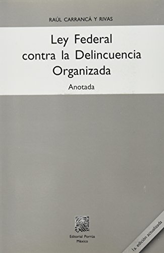 Imagen de archivo de LEY FEDERAL CONTRA LA DELINCUENCIA ORGANIZADA ANOTADA [Paperback] by CARRANCA. a la venta por Iridium_Books