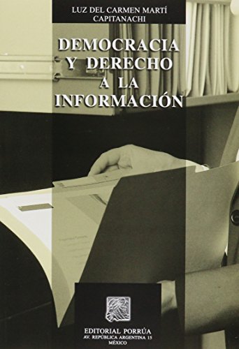 Democracia y Derecho a la Informacion (Spanish Edition) - Luz Del Carmen Marti Capitanachi