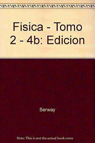 Fisica - Tomo 2 - 4b: Edicion (Spanish Edition) (9789701012970) by Raymond A. Serway