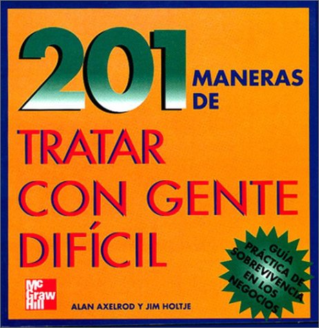 201 Maneras de Tartar con Gente Dificil (9789701023600) by Exelrod, Alan; Holtje, Jim; Axelrod, Alan