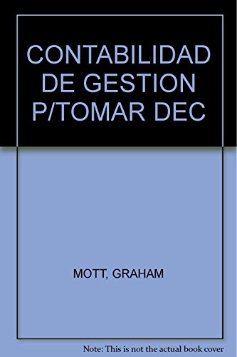 Stock image for CONTABILIDAD DE GESTION P/TOMAR DEC [Paperback] by MOTT, GRAHAM for sale by Iridium_Books